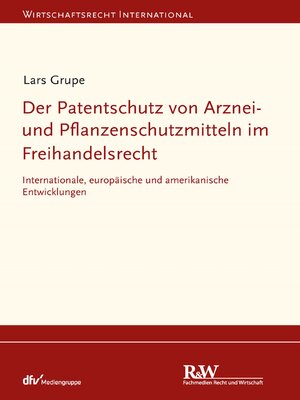 cover image of Der Patentschutz von Arznei- und Pflanzenschutzmitteln im Freihandelsrecht
